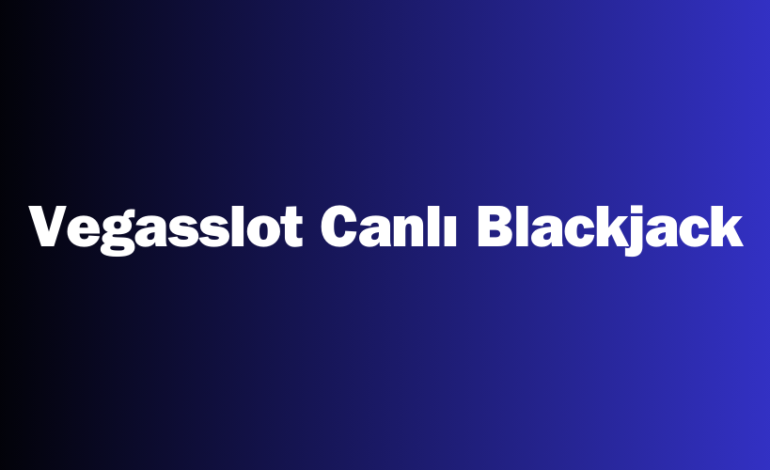 Vegasslot Canlı Blackjack